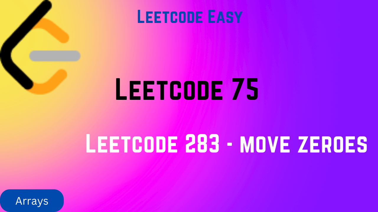 Leetcode 283 – Move Zeroes | Two Pointer